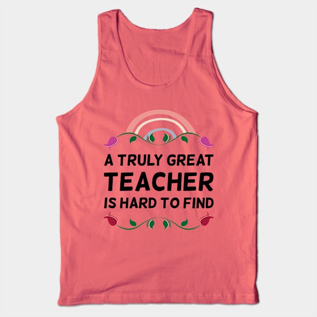 A Truly Great Teacher Is Hard To Find Floral Tank Top by DexterFreeman